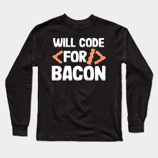 Funny Will Code For Bacon Programmer Coder Gift Long Sleeve T-Shirt